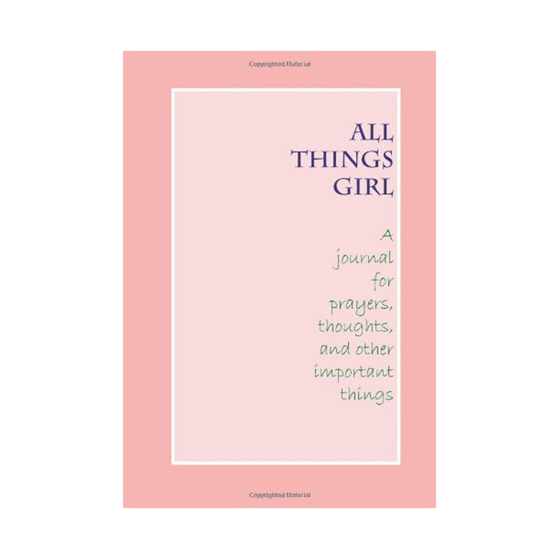 All Things Girl: A Journal for Prayers, Thoughts, and other important things (Paperbook)