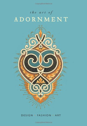 The Art of Adornment: Design * Fashion * Art (Hardcover)