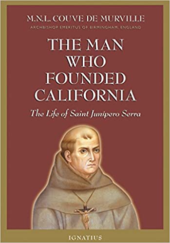 The Man Who Founded California: The Life of Saint Junipero Serra (Paperback)