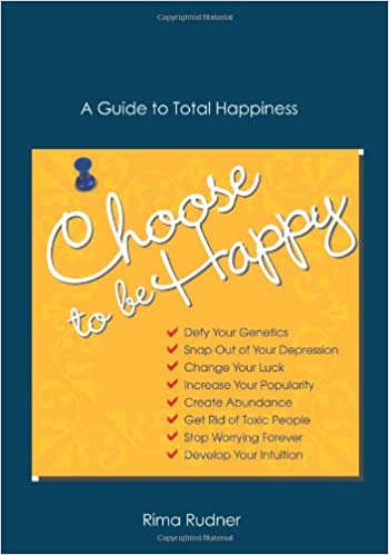 Choose to Be Happy: A Guide to Total Happiness (Paperback)