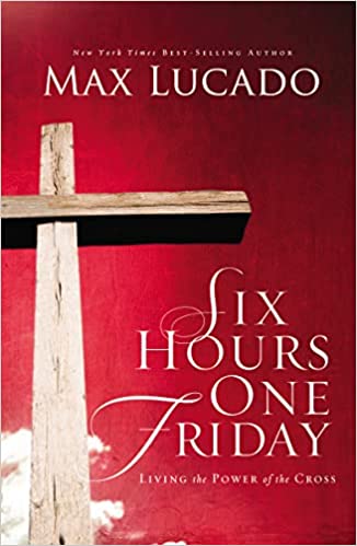 Six Hours One Friday: Living in the Power of the Cross (Paperback)