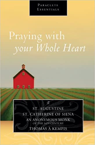 Praying with Your Whole Heart (Paraclete Essentials) (Paperback)