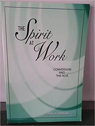 The Spirit At Work Conversion and the RCIA