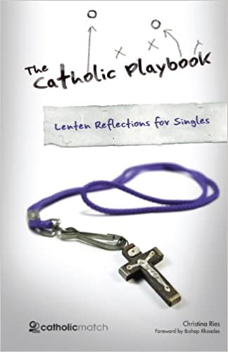 The Catholic Playbook: Lenten Reflections for Singles by Ries, Christina