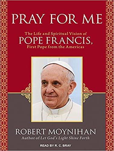 Pray for Me: The Life and Spiritual Vision of Pope Francis, First Pope from the Americas (Hardcover)