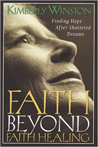 Faith Beyond Faith Healing: Finding Hope After Shattered Dreams (Paperback)
