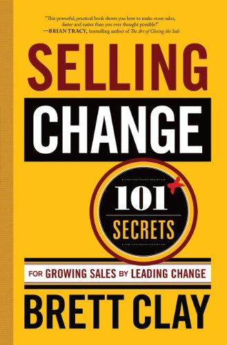 Selling Change: 101 Secrets for Growing Sales by Leading Change (Paperback)
