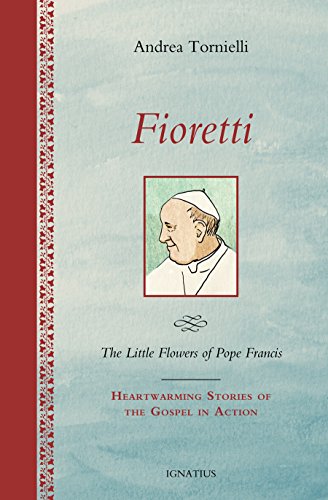 Fioretti - The Little Flowers of Pope Francis: Heartwarming Stories of the Gospel in Action (Hardcover)