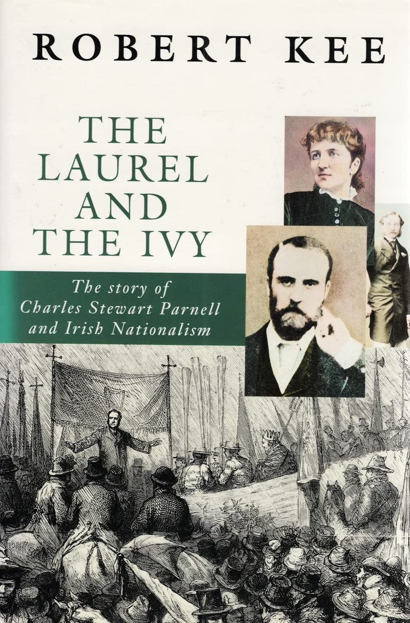 The Laurel and the Ivy: The Story of Charles Stewart Parnell and Irish Nationalism  (Hardcover)