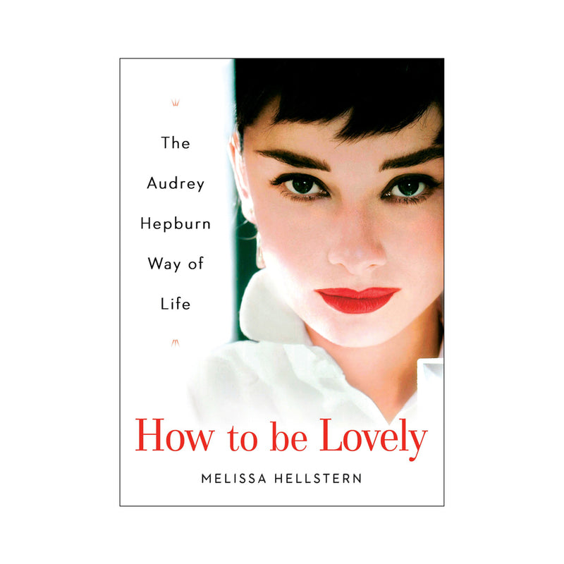 HOW TO BE A LOVELY: The Audrey Hepburn Way of Life (Paperbook)