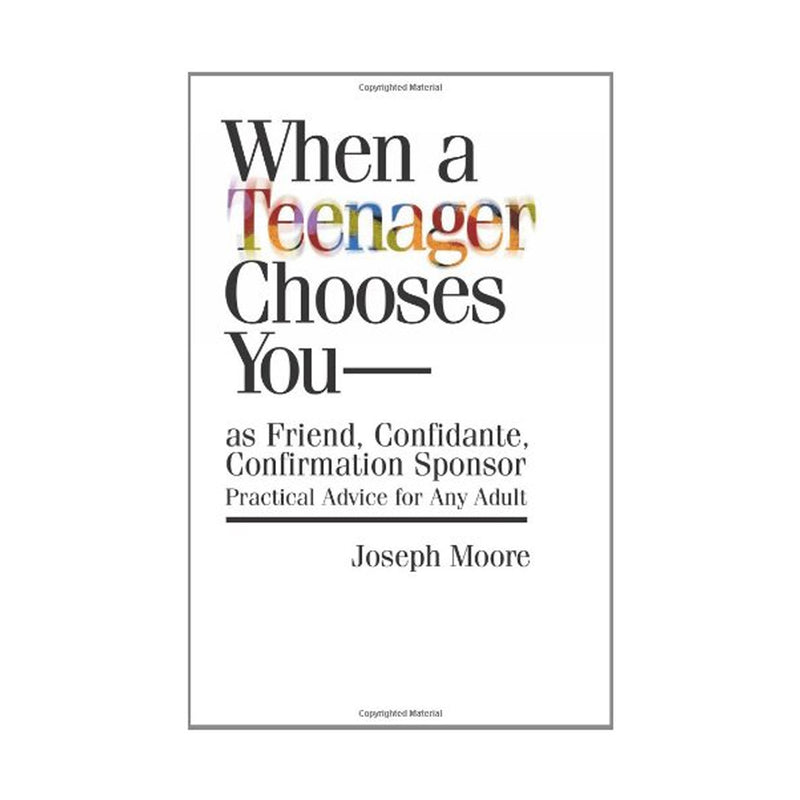 When a Teenager Chooses You - as Friend, Confidante, Confirmation Sponsor: Practical Advice for Any Adult (Paperbook)