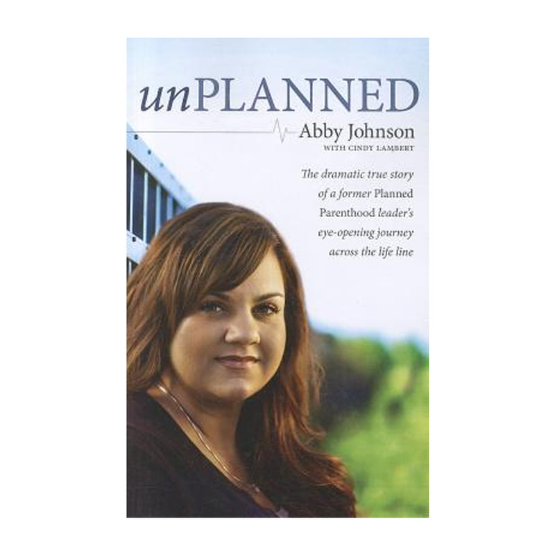 Unplanned: The Dramatic True Story of a Former Planned Parenthood Leader&