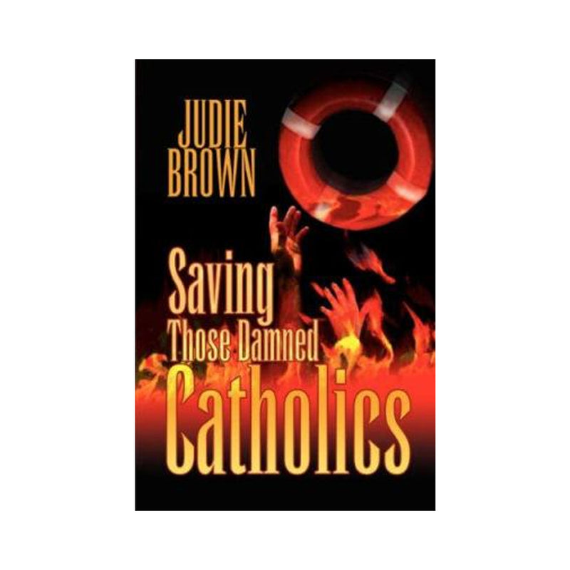 Saving Those Damned Catholics (Paperbook)