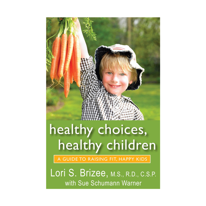 Healthy Choices, Healthy Children: A Guide to Raising Fit, Happy Kids (Paperbook)