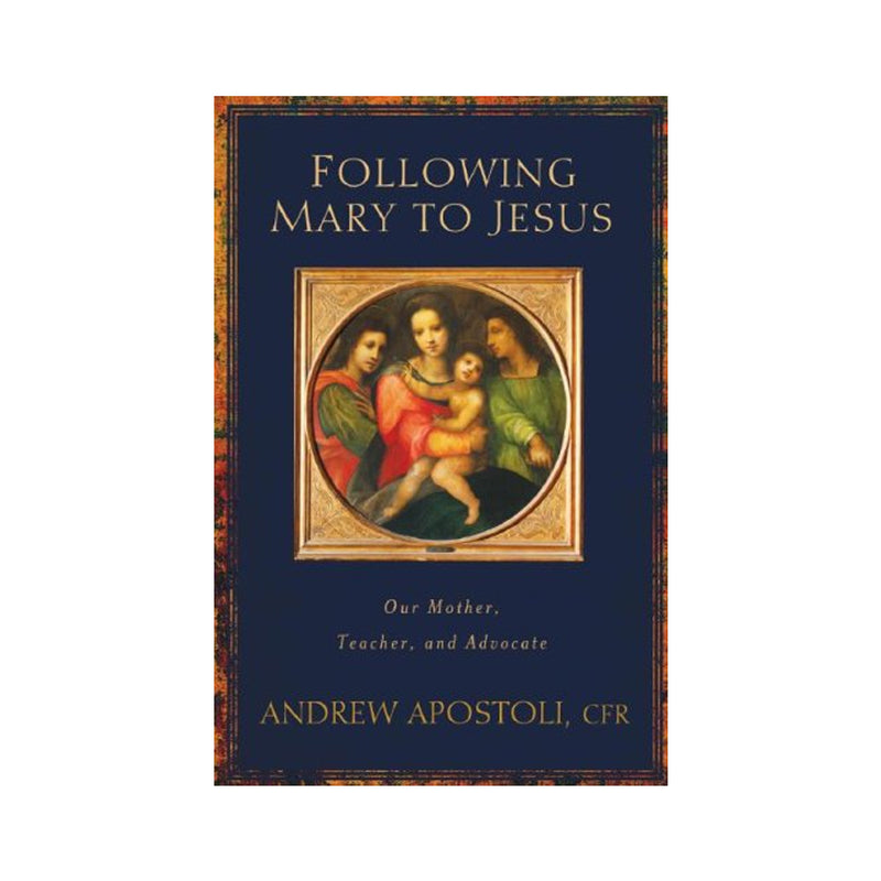 Following Mary to Jesus-Our Lady as Mother, Teacher, and Advocate (Paperbook)