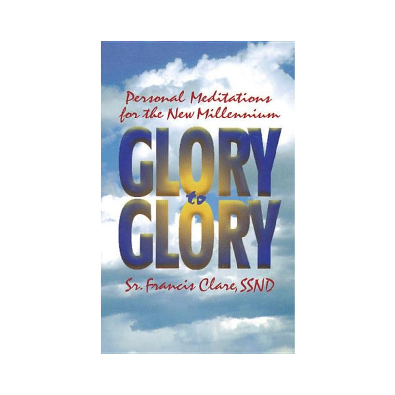 Glory to Glory: Personal Meditations for the New Millennium (Paperbook)