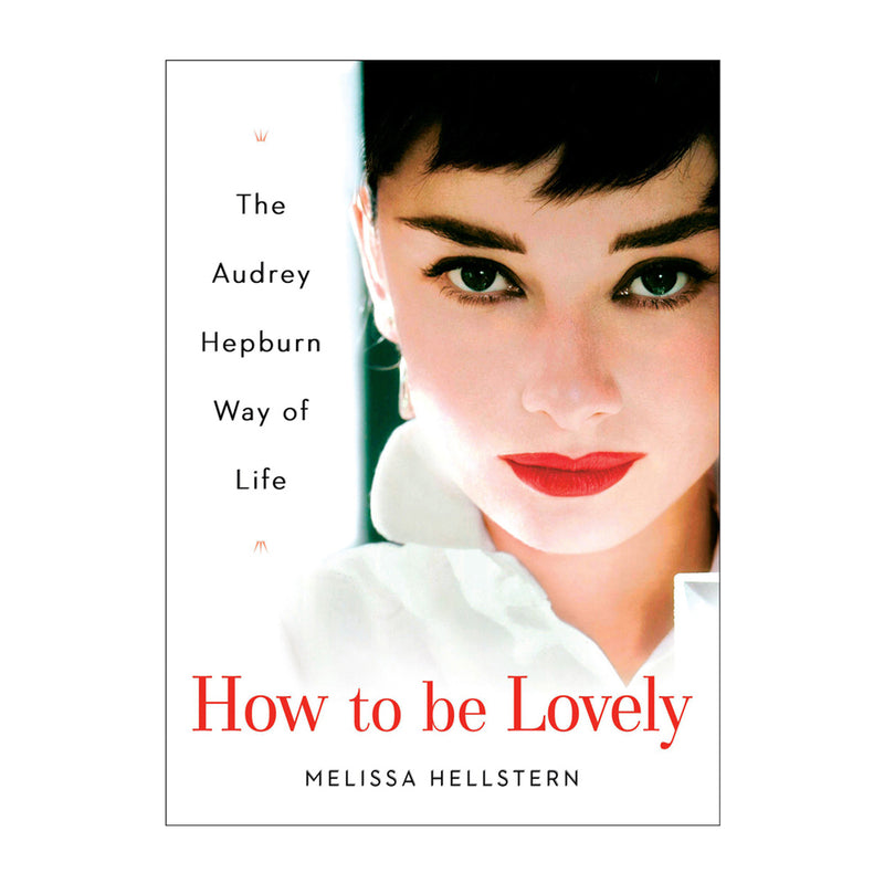How to be Lovely: The Audrey Hepburn Way of Life (Hardcover)