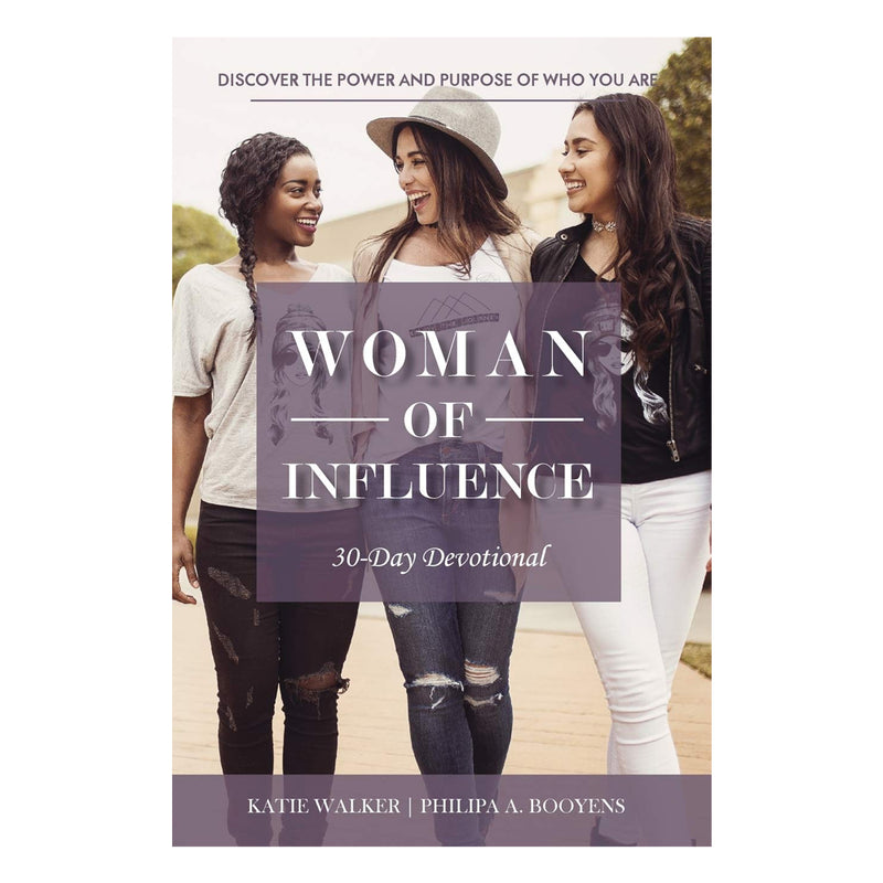Woman of Influence: Discover the Power & Purpose of Who You Are