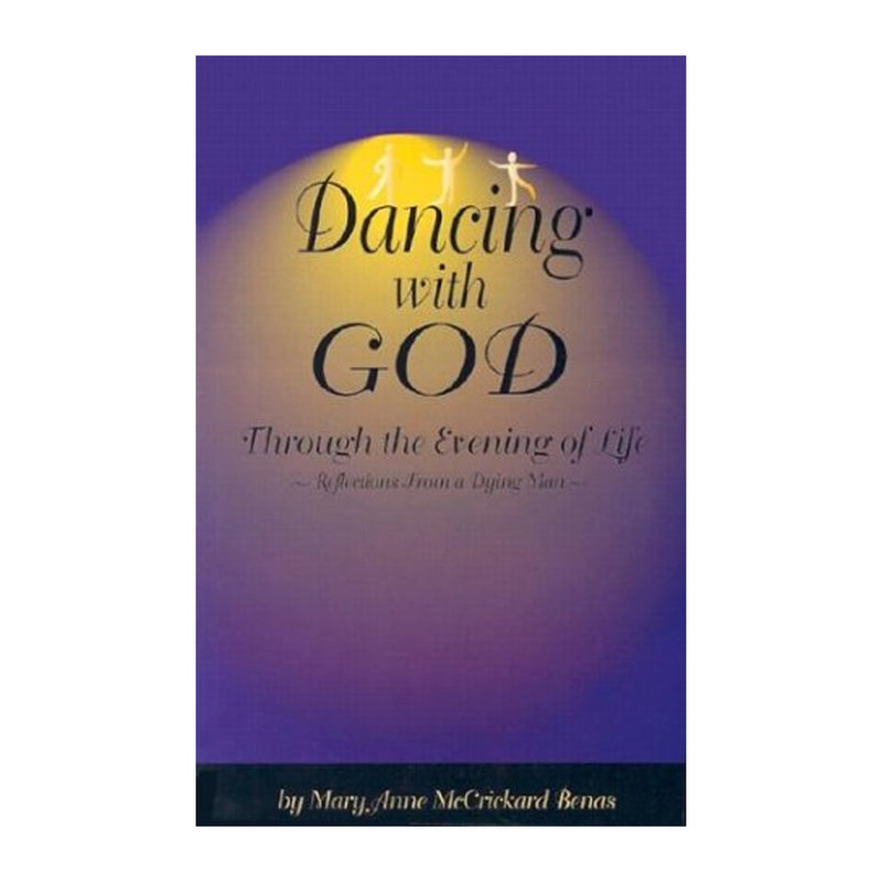 Dancing with God Through the Evening of Life: Reflections from a Dying Man (Paperbook)
