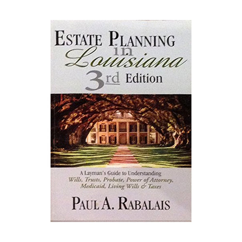 2013 Estate Planning in Louisiana 3rd Edition: A Layman's Guide to Understanding Wills, Trusts, Probate, Power of Attorney, Medicaid, Living Wills & Taxes (Paperbook)