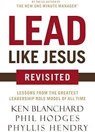Lead Like Jesus Revisited: Lessons from the Greatest Leadership Role Model of All Time (Paperback)