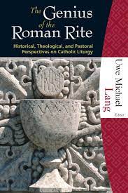 The Genius of the Roman Rite: Historical, Theological, and Pastoral Perspectives on Catholic Liturgy (Paperback)