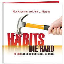Habits Die Hard - 10 Steps to Building Successful Habits Hardcover