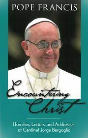 Encountering Christ: Homilies, Letters, and Addresses of Cardinal Jorge Bergoglio (Paperback)