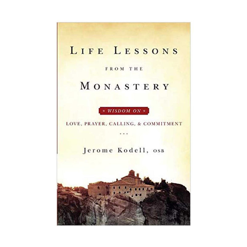 Life Lessons from the Monastery: Wisdom on Love, Prayer, Calling and Commitment (Paperbook)