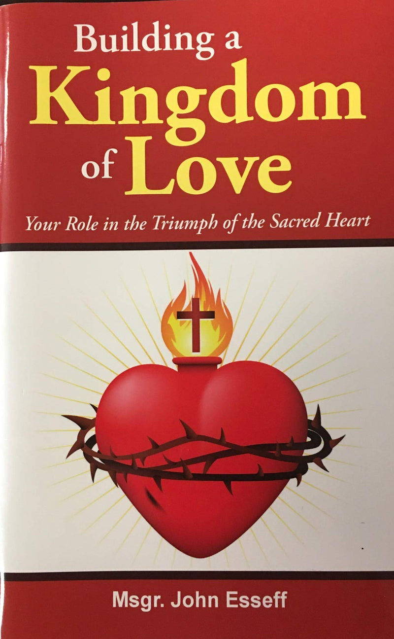 Building a Kingdom of Love - Your Role in the Triumph of the Sacred Heart (Paperbook)