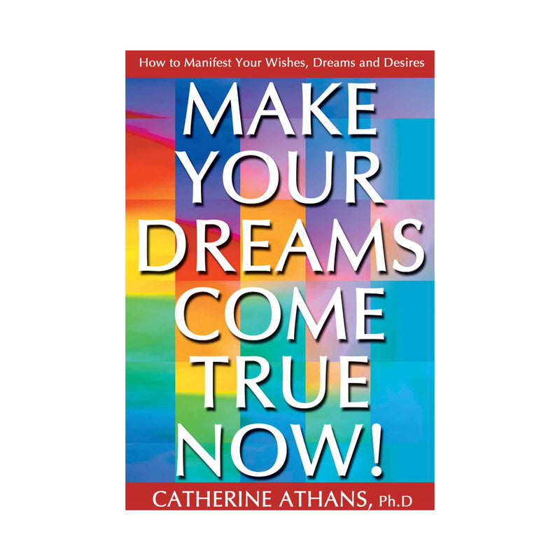 Make Your Dreams Come True Now!: How To Manifest Your Wishes, Dreams and Desires (Paperbook)