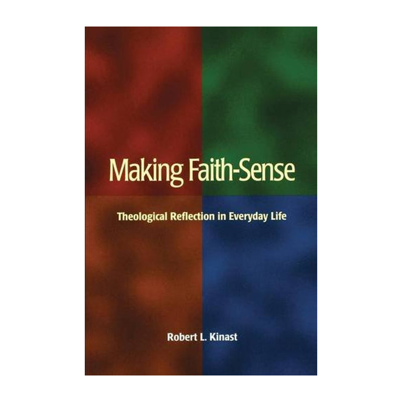 Making Faith-Sense: Theological Reflection in Everyday Life (Paperbook)