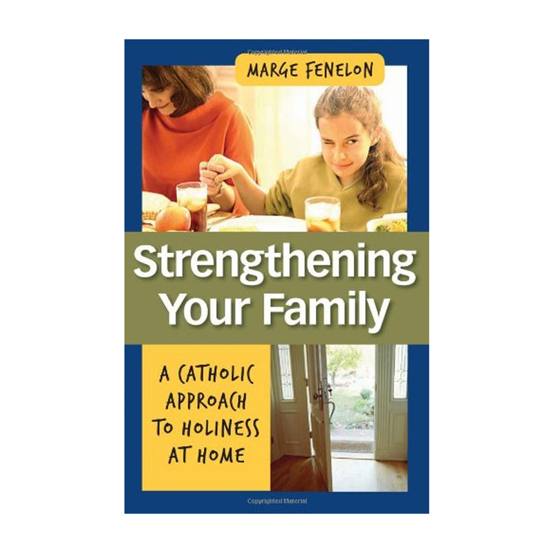 Strengthening Your Family: A Catholic Approach to Holiness at Home (Paperbook)