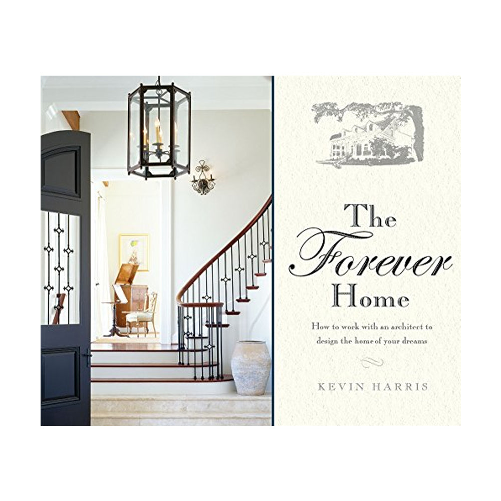 The Forever Home: How To Work With An Architect To Design The Home Of Your Dreams (Hardcover)