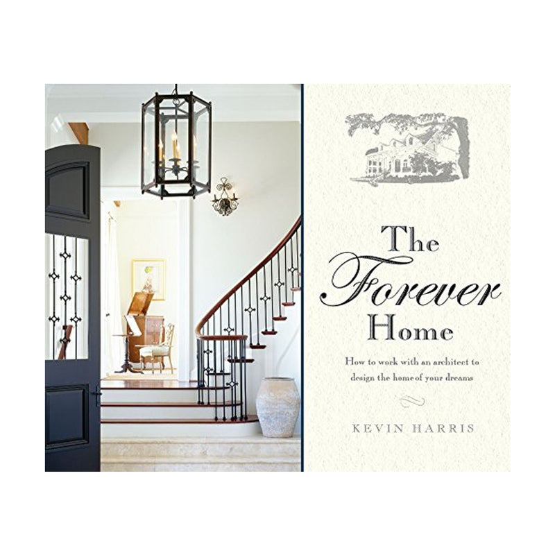 The Forever Home: How To Work With An Architect To Design The Home Of Your Dreams (Paperbook)