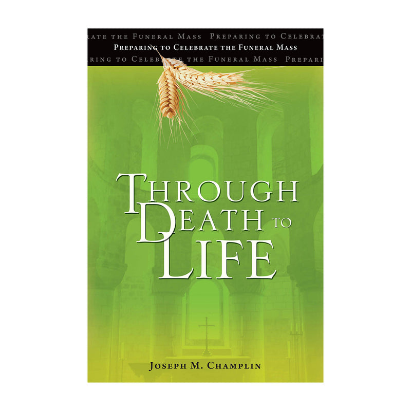 Through Death to Life: Preparing to Celebrate the Funeral Mass (Paperbook)