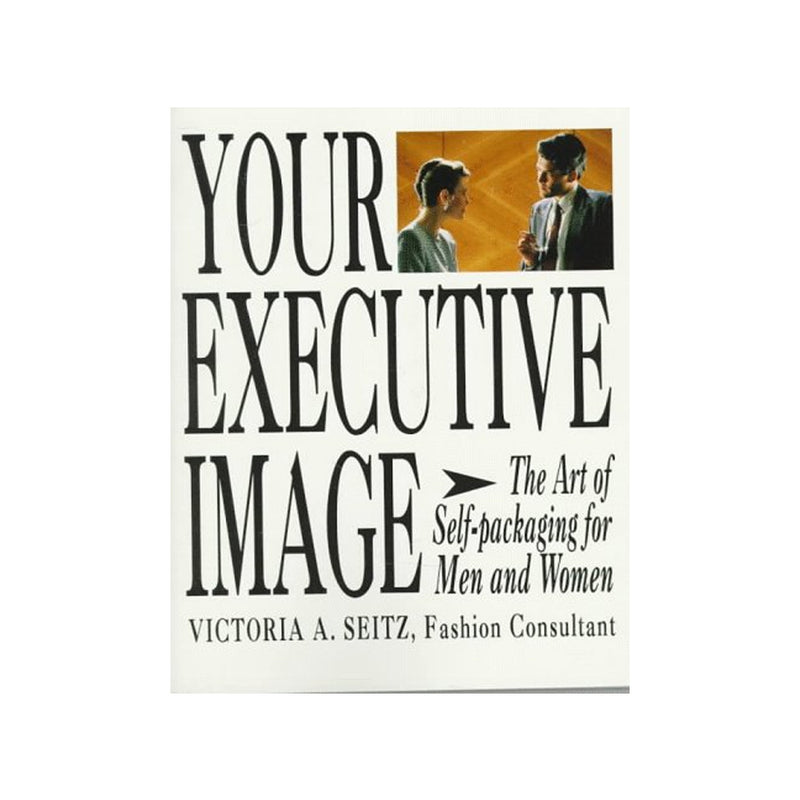Your Executive Image: The Art of Self-Packaging for Men and Women (Paperbook)